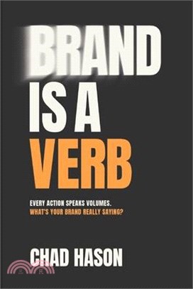 Brand is a Verb: Every action speaks volumes. What's your brand really saying?