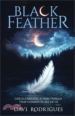Black Feather: Life is a breath, a thin thread that connects all of us.