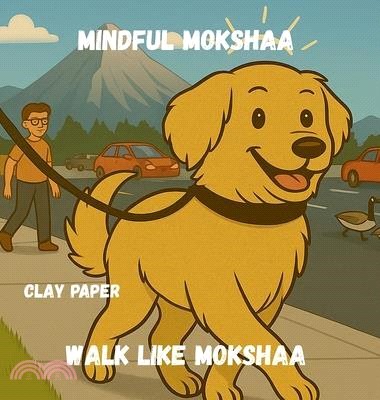 Walk like Mokshaa: A Gentle Picture Book on Mindfulness, Calm, and Following a Furry Friend