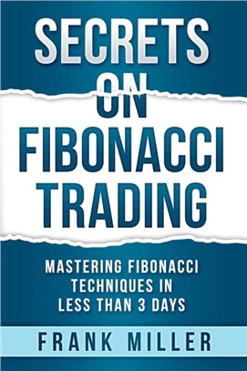 Secrets on Fibonacci Trading：Mastering Fibonacci Techniques In Less Than 3 Days
