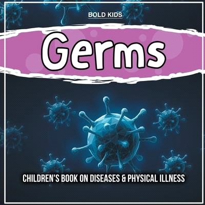 Germs: Children's Book on Diseases & Physical Illness