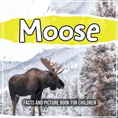 Moose: Facts And Picture Book For Children