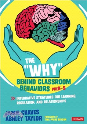 The "Why" Behind Classroom Behaviors, PreK-5:Integrative Strategies for Learning, Regulation, and Relationships