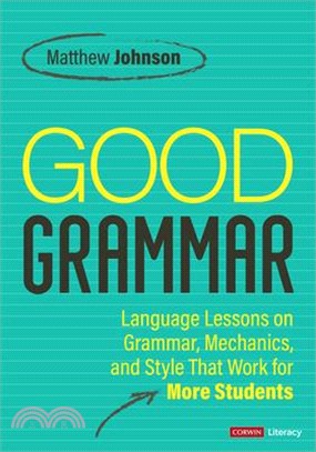 Good Grammar [Grades 6-12]: Joyful and Affirming Language Lessons That Work for More Students