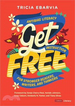 Get Free: Antibias Literacy Instruction for Stronger Readers, Writers, and Thinkers