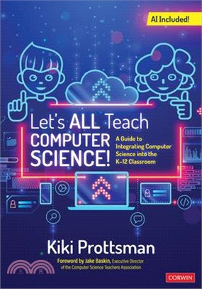 Let′s All Teach Computer Science!: A Guide to Integrating Computer Science Into the K-12 Classroom
