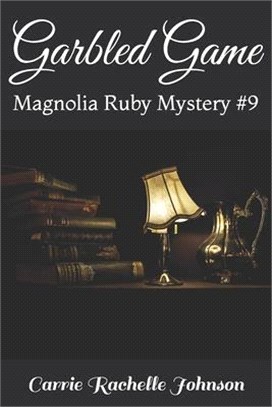 Garbled Game: Magnolia Ruby Mystery #9