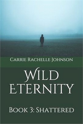 Wild Eternity: Book 3: Shattered