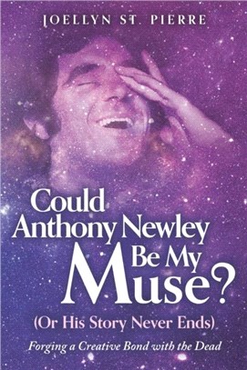 Could Anthony Newley Be My Muse? (Or His Story Never Ends)：Forging a Creative Bond with the Dead