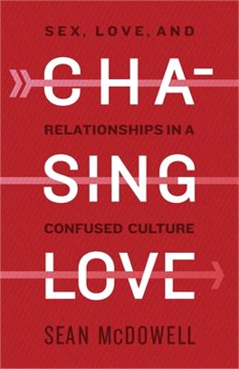 Chasing Love ― Sex, Love, and Relationships in a Confused Culture