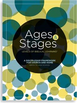 Ages and Stages: Levels of Biblical Learning -- A Discipleship Framework for Church and Home
