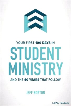 Your First 100 Days in Student Ministry: And the 40 Years That Follow