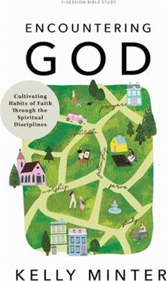 Encountering God - Bible Study Book: Cultivating Habits of Faith Through the Spiritual Disciplines