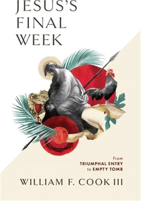 Jesus's Final Week: From Triumphal Entry to Empty Tomb