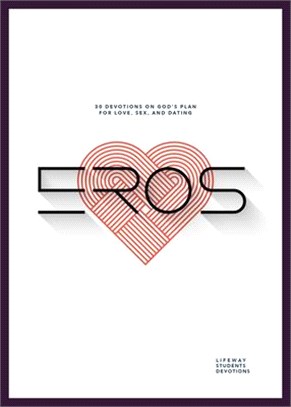 Eros - Teen Devotional: 30 Devotions on God's Plan for Love, Sex, and Relationships