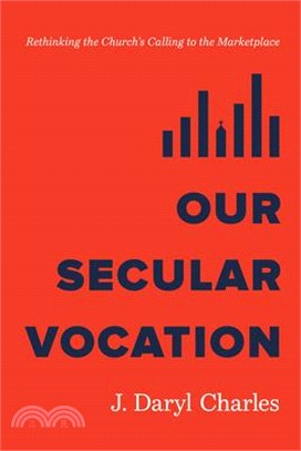 Our Secular Vocation: Rethinking the Church's Calling to the Marketplace