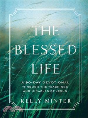 The Blessed Life: A 90-Day Devotional Through the Teachings and Miracles of Jesus