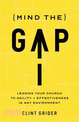 Mind the Gap: Leading Your Church to Agility and Effectiveness in Any Environment