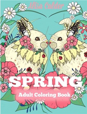 Spring Adult Coloring Book：Adult Coloring Book Celebrating Springtime, Flowers, and Nature