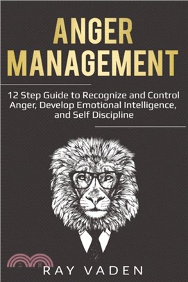Anger Management：12 Step Guide to Recognize and Control Anger, Develop Emotional Intelligence, and Self Discipline (Freedom from Stress & Anxiety)