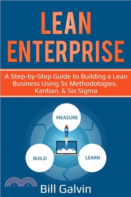 Lean Enterprise：A Step-by-Step Guide to Building a Lean Business Using 5s Methodologies, Kanban, & Six Sigma