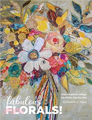 Fabulous Florals!：Impressionistic Collage Paintings Step-by-Step