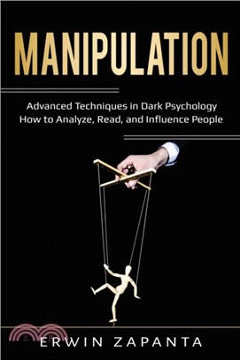 Manipulation：Advanced Techniques in Dark Psychology - How to Analyze, Read, and Influence People