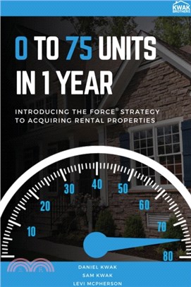 0 To 75 Units In Just 1 Year：Introducing the FORCE Strategy to Acquiring Rental Properties