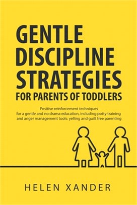 Gentle Discipline Strategies for Parents of Toddlers: Positive Parenting and Reinforcement Techniques for No Drama Education, including Potty Training