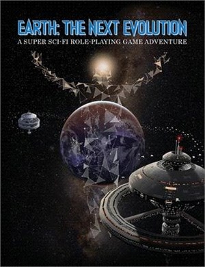 Earth The Next Evolution: A Super Sci-Fi Role-Playing Game Adventure