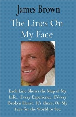 The Lines On My Face: Each Line Shows the Map of My Life.. Every Experience, EVvery Broken Heart. It's there, On My Face for the World to Se