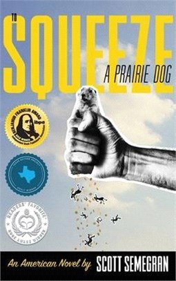 To Squeeze a Prairie Dog: An American Novel
