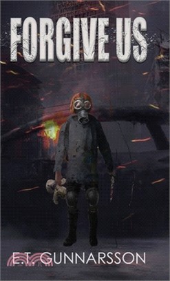 Forgive Us: A Post Apocalyptic Survival Thriller