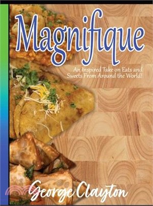 Magnifique: An Inspired Take on Eats and Sweets from Around the World