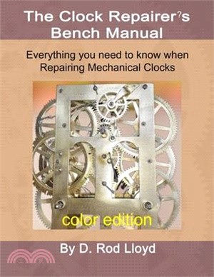 Clock Repairer's Bench Manual: Everything you need to know When Repairing Mechanical Clocks