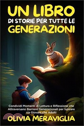 Un Libro di Storie per Tutte le Generazioni: Condividi Momenti di Lettura e Riflessione che Attraversano Barriere Generazionali per Ispirare sia Giova