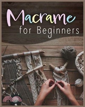 Macramé for Beginners: Step-by-Step Projects for the New Knot Artist