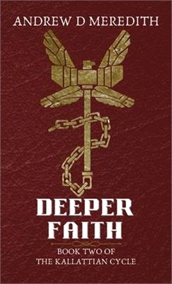 Deeper Faith: Book Two of the Kallattian Cycle