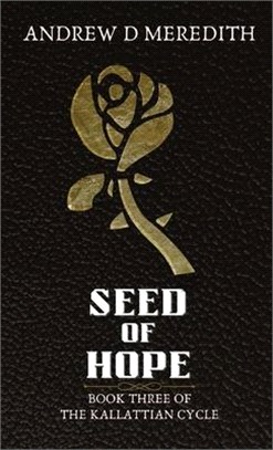 Seed of Hope: Book Three of the Kallattian Cycle