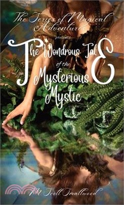 The Wondrous Tale of the Mysterious Mystic: The Series of Magical Adventures Presents