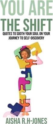 You Are The Shift: Quotes to sooth your soul on your journey to Self-discovery