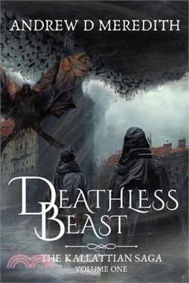 Deathless Beast: Kallattian Saga, Volume One