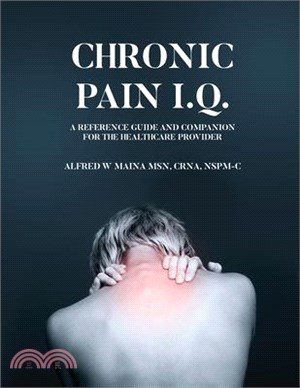 Chronic Pain I.Q.: A Reference Guide and Companion for the Healthcare Provider