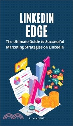 LinkedIn Edge: The Ultimate Guide to Successful Marketing Strategies on LinkedIn