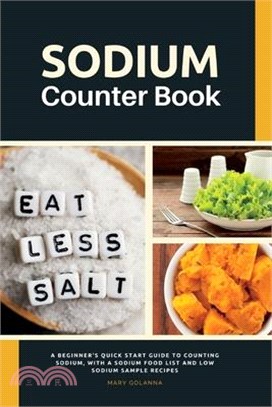 Sodium Counter Book: A Beginner's Quick Start Guide to Counting Sodium, With a Sodium Food List and Low Sodium Sample Recipes