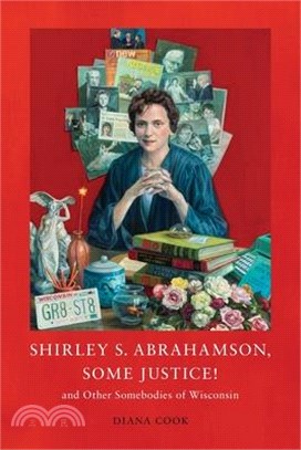 Shirley S. Abrahamson, Some Justice! and Other Somebodies of Wisconsin