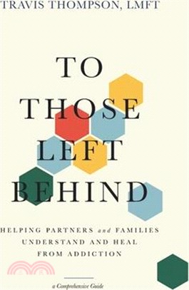 To Those Left Behind: Helping Partners and Families Understand and Heal from Addiction