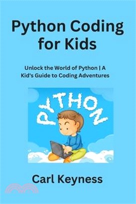 Python Coding for Kids: Unlock the World of Python A Kid's Guide to Coding Adventures