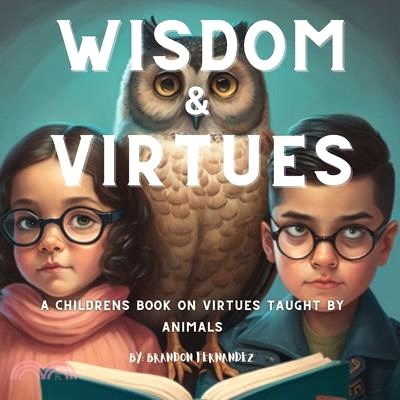 Wisdom & Virtues: A storybook on virtues taught by animals
