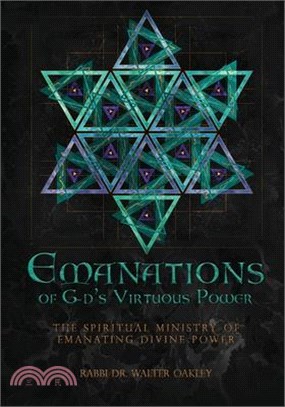 Emanations of G-ds Virtuous Power: The Spiritual Ministry Of Emanating Divine Power